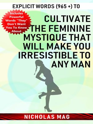 cover image of Explicit Words (965 +) to Cultivate the Feminine Mystique That Will Make You Irresistible to Any Man